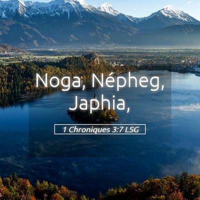 Picture 05 - 1 Chroniques 3:7 LSG - Noga, Népheg, - Bible Verse Picture