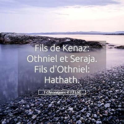 Picture 05 - 1 Chroniques 4:13 LSG - Fils de Kenaz: Othniel et Seraja. Fils d'Othniel: - Bible Verse Picture