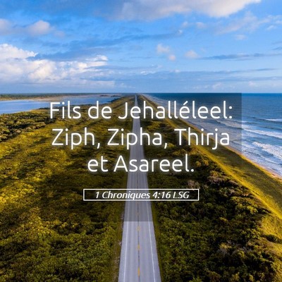 Picture 05 - 1 Chroniques 4:16 LSG - Fils de Jehalléleel: Ziph, Zipha, Thirja et - Bible Verse Picture