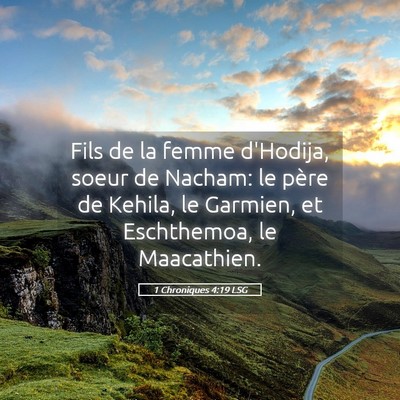 Picture 05 - 1 Chroniques 4:19 LSG - Fils de la femme d'Hodija, soeur de Nacham: le - Bible Verse Picture