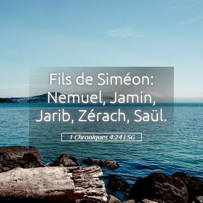 Picture 05 - 1 Chroniques 4:24 LSG - Fils de Siméon: Nemuel, Jamin, Jarib, Zérach, - Bible Verse Picture