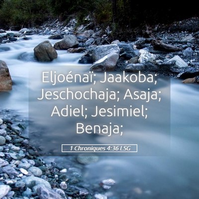 Picture 05 - 1 Chroniques 4:36 LSG - Eljoénaï; Jaakoba; Jeschochaja; Asaja; Adiel; - Bible Verse Picture