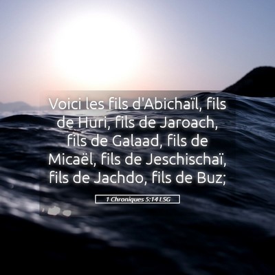 Picture 05 - 1 Chroniques 5:14 LSG - Voici les fils d'Abichaïl, fils de Huri, fils de - Bible Verse Picture