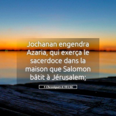 Picture 05 - 1 Chroniques 6:10 LSG - Jochanan engendra Azaria, qui exerça le - Bible Verse Picture