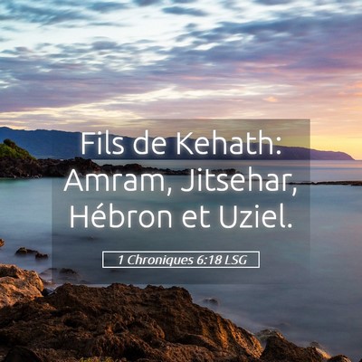 Picture 05 - 1 Chroniques 6:18 LSG - Fils de Kehath: Amram, Jitsehar, Hébron et - Bible Verse Picture