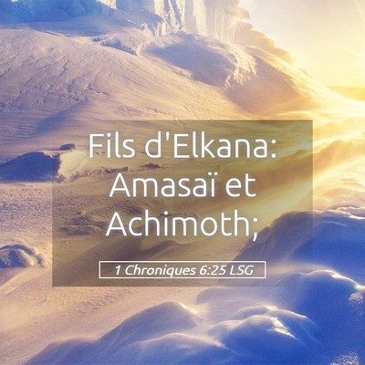 Picture 05 - 1 Chroniques 6:25 LSG - Fils d'Elkana: Amasaï et - Bible Verse Picture
