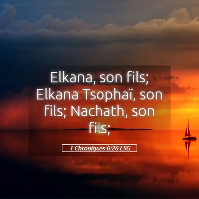 Picture 05 - 1 Chroniques 6:26 LSG - Elkana, son fils; Elkana Tsophaï, son fils; - Bible Verse Picture