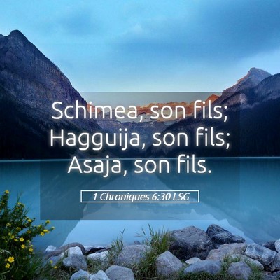 Picture 05 - 1 Chroniques 6:30 LSG - Schimea, son fils; Hagguija, son fils; Asaja, son - Bible Verse Picture