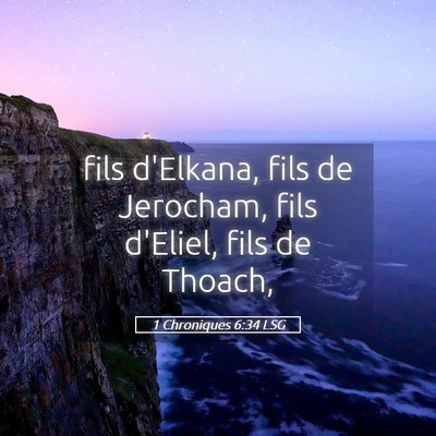 Picture 05 - 1 Chroniques 6:34 LSG - fils d'Elkana, fils de Jerocham, fils d'Eliel, - Bible Verse Picture