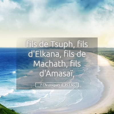 Picture 05 - 1 Chroniques 6:35 LSG - fils de Tsuph, fils d'Elkana, fils de Machath, - Bible Verse Picture