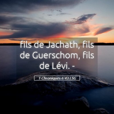 Picture 05 - 1 Chroniques 6:43 LSG - fils de Jachath, fils de Guerschom, fils de - Bible Verse Picture
