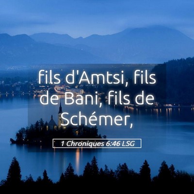 Picture 05 - 1 Chroniques 6:46 LSG - fils d'Amtsi, fils de Bani, fils de - Bible Verse Picture