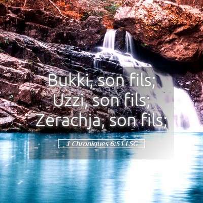 Picture 05 - 1 Chroniques 6:51 LSG - Bukki, son fils; Uzzi, son fils; Zerachja, son - Bible Verse Picture