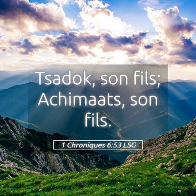 Picture 05 - 1 Chroniques 6:53 LSG - Tsadok, son fils; Achimaats, son - Bible Verse Picture
