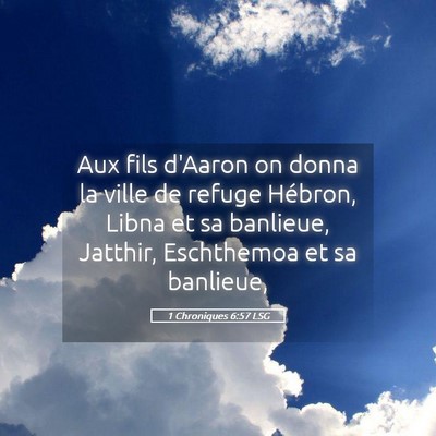 Picture 05 - 1 Chroniques 6:57 LSG - Aux fils d'Aaron on donna la ville de refuge - Bible Verse Picture