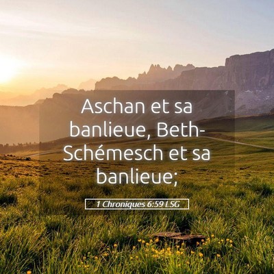Picture 05 - 1 Chroniques 6:59 LSG - Aschan et sa banlieue, Beth-Schémesch et sa - Bible Verse Picture