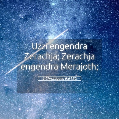 Picture 05 - 1 Chroniques 6:6 LSG - Uzzi engendra Zerachja; Zerachja engendra - Bible Verse Picture