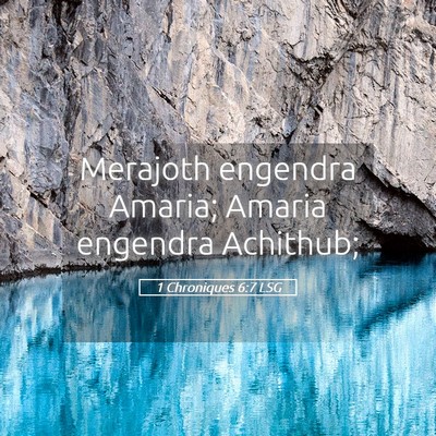 Picture 05 - 1 Chroniques 6:7 LSG - Merajoth engendra Amaria; Amaria engendra - Bible Verse Picture