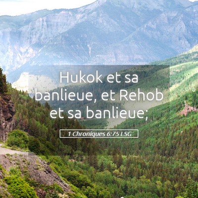 Picture 05 - 1 Chroniques 6:75 LSG - Hukok et sa banlieue, et Rehob et sa - Bible Verse Picture