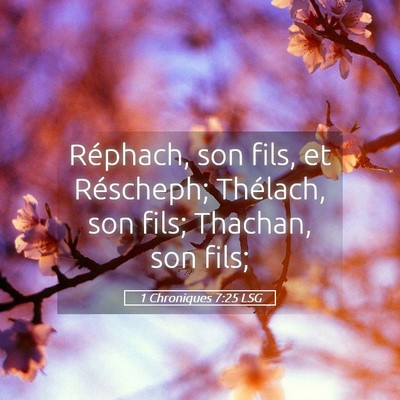 Picture 05 - 1 Chroniques 7:25 LSG - Réphach, son fils, et Réscheph; Thélach, son - Bible Verse Picture