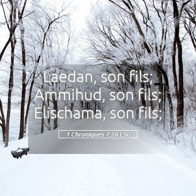 Picture 05 - 1 Chroniques 7:26 LSG - Laedan, son fils; Ammihud, son fils; Elischama, - Bible Verse Picture