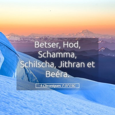 Picture 05 - 1 Chroniques 7:37 LSG - Betser, Hod, Schamma, Schilscha, Jithran et - Bible Verse Picture