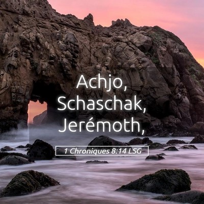 Picture 05 - 1 Chroniques 8:14 LSG - Achjo, Schaschak, - Bible Verse Picture
