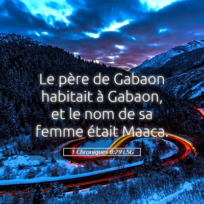 Picture 05 - 1 Chroniques 8:29 LSG - Le père de Gabaon habitait à Gabaon, et le nom - Bible Verse Picture