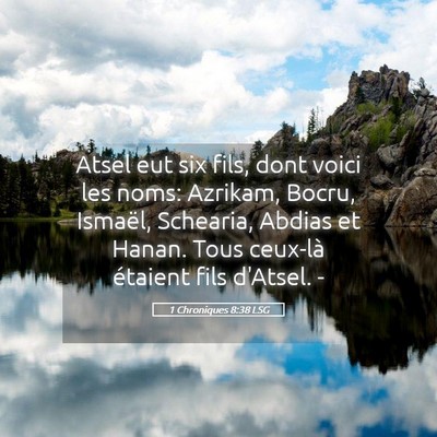 Picture 05 - 1 Chroniques 8:38 LSG - Atsel eut six fils, dont voici les noms: Azrikam, - Bible Verse Picture