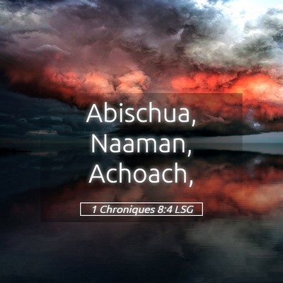 Picture 05 - 1 Chroniques 8:4 LSG - Abischua, Naaman, - Bible Verse Picture