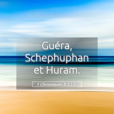 Picture 05 - 1 Chroniques 8:5 LSG - Guéra, Schephuphan et - Bible Verse Picture