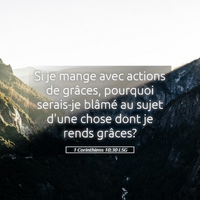 Picture 05 - 1 Corinthiens 10:30 LSG - Si je mange avec actions de grâces, pourquoi - Bible Verse Picture