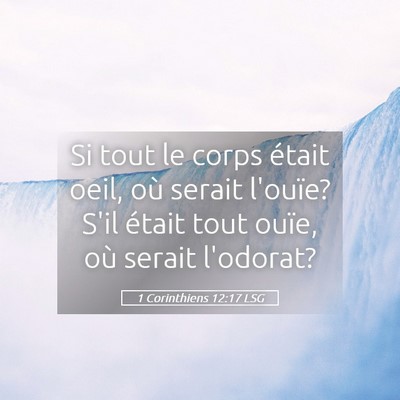 Picture 05 - 1 Corinthiens 12:17 LSG - Si tout le corps était oeil, où serait l'ouïe? - Bible Verse Picture