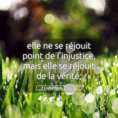 Picture 05 - 1 Corinthiens 13:6 LSG - elle ne se réjouit point de l'injustice, mais - Bible Verse Picture