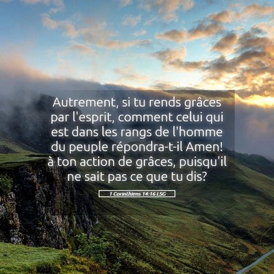 Picture 05 - 1 Corinthiens 14:16 LSG - Autrement, si tu rends grâces par l'esprit, - Bible Verse Picture