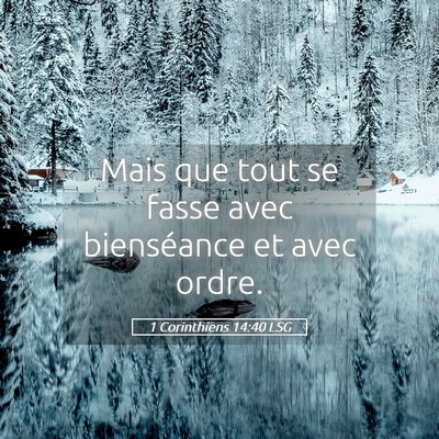 Picture 05 - 1 Corinthiens 14:40 LSG - Mais que tout se fasse avec bienséance et avec - Bible Verse Picture