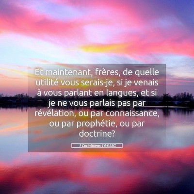 Picture 05 - 1 Corinthiens 14:6 LSG - Et maintenant, frères, de quelle utilité vous - Bible Verse Picture