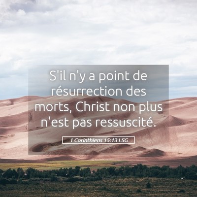 Picture 05 - 1 Corinthiens 15:13 LSG - S'il n'y a point de résurrection des morts, - Bible Verse Picture