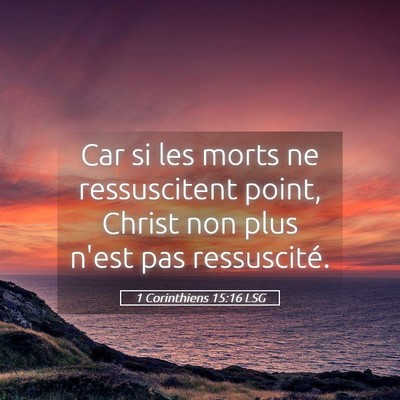 Picture 05 - 1 Corinthiens 15:16 LSG - Car si les morts ne ressuscitent point, Christ - Bible Verse Picture