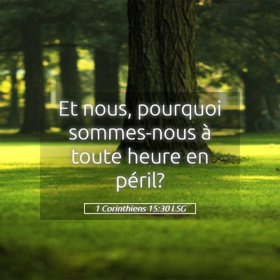 Picture 05 - 1 Corinthiens 15:30 LSG - Et nous, pourquoi sommes-nous à toute heure en - Bible Verse Picture