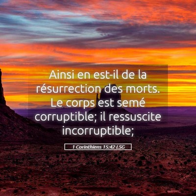 Picture 05 - 1 Corinthiens 15:42 LSG - Ainsi en est-il de la résurrection des morts. Le - Bible Verse Picture