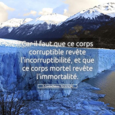 Picture 05 - 1 Corinthiens 15:53 LSG - Car il faut que ce corps corruptible revête - Bible Verse Picture