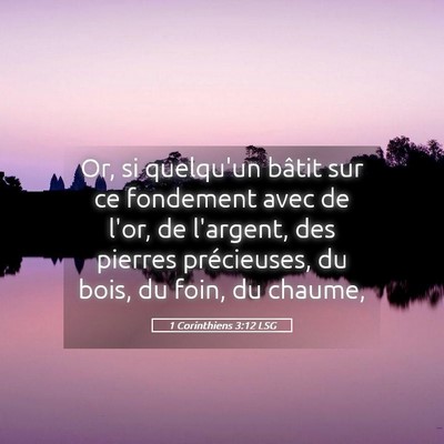 Picture 05 - 1 Corinthiens 3:12 LSG - Or, si quelqu'un bâtit sur ce fondement avec de - Bible Verse Picture