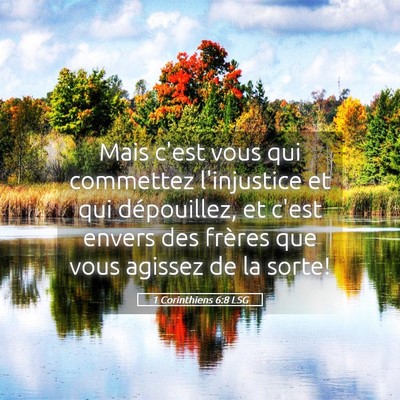 Picture 05 - 1 Corinthiens 6:8 LSG - Mais c'est vous qui commettez l'injustice et qui - Bible Verse Picture