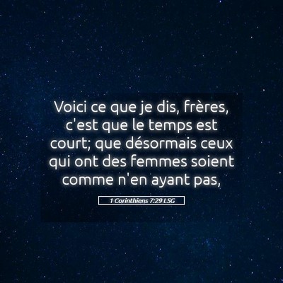 Picture 05 - 1 Corinthiens 7:29 LSG - Voici ce que je dis, frères, c'est que le temps - Bible Verse Picture