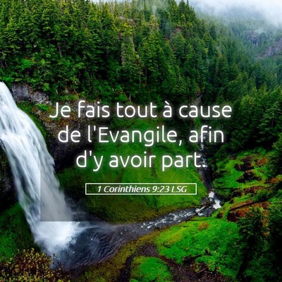 Picture 05 - 1 Corinthiens 9:23 LSG - Je fais tout à cause de l'Evangile, afin d'y - Bible Verse Picture