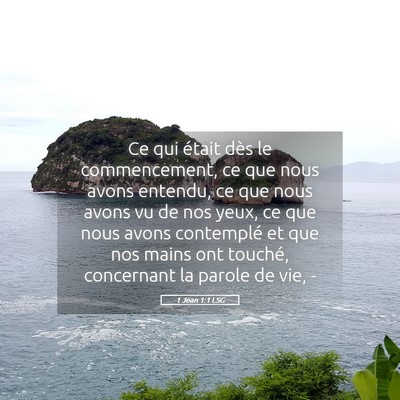 Picture 05 - 1 Jean 1:1 LSG - Ce qui était dès le commencement, ce que nous - Bible Verse Picture