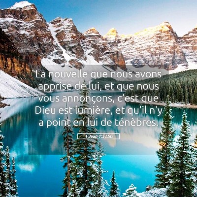 Picture 05 - 1 Jean 1:5 LSG - La nouvelle que nous avons apprise de lui, et que - Bible Verse Picture