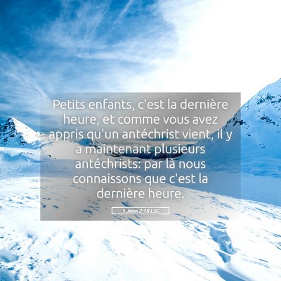 Picture 05 - 1 Jean 2:18 LSG - Petits enfants, c'est la dernière heure, et - Bible Verse Picture