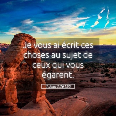 Picture 05 - 1 Jean 2:26 LSG - Je vous ai écrit ces choses au sujet de ceux qui - Bible Verse Picture
